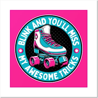 Retro Roller Skates - Blink And You'll Miss My Awesome Tricks Posters and Art